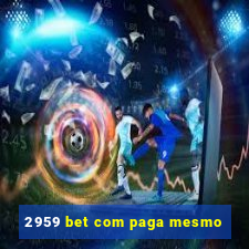 2959 bet com paga mesmo